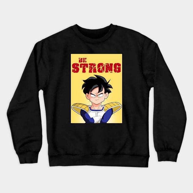 Be Strong Crewneck Sweatshirt by Sgt_Ringo